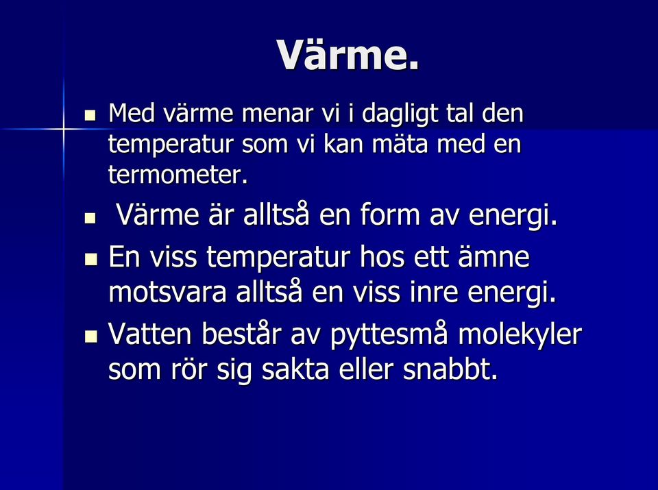 med en termometer. Värme är alltså en form av energi.