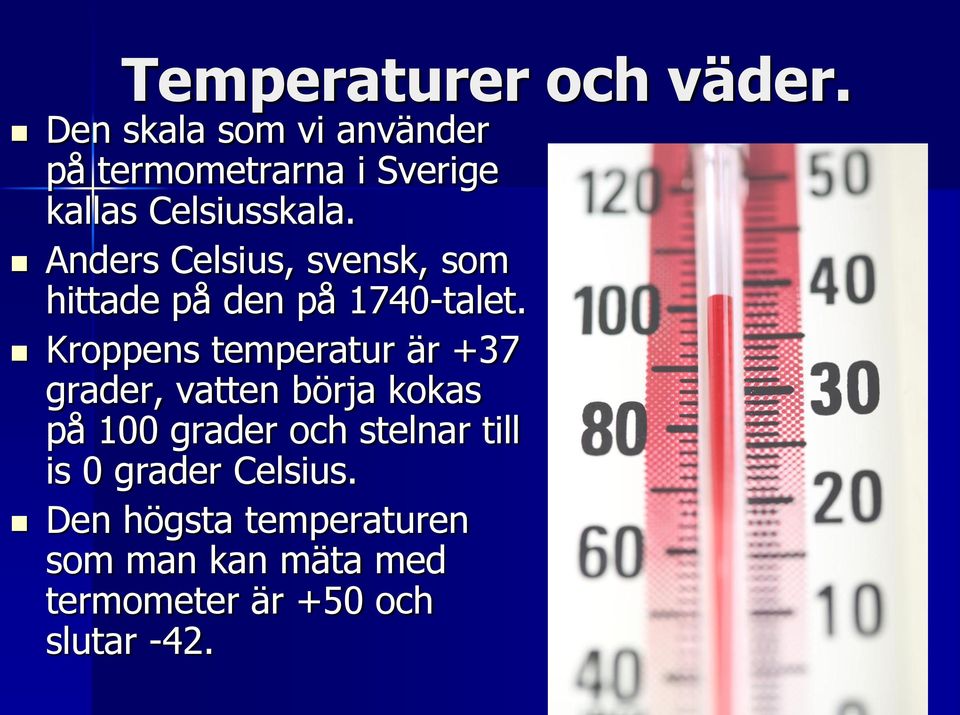 Anders Celsius, svensk, som hittade på den på 1740-talet.