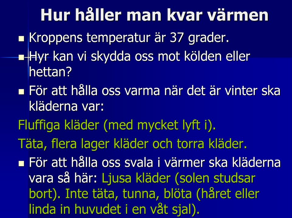 För att hålla oss varma när det är vinter ska kläderna var: Fluffiga kläder (med mycket lyft i).