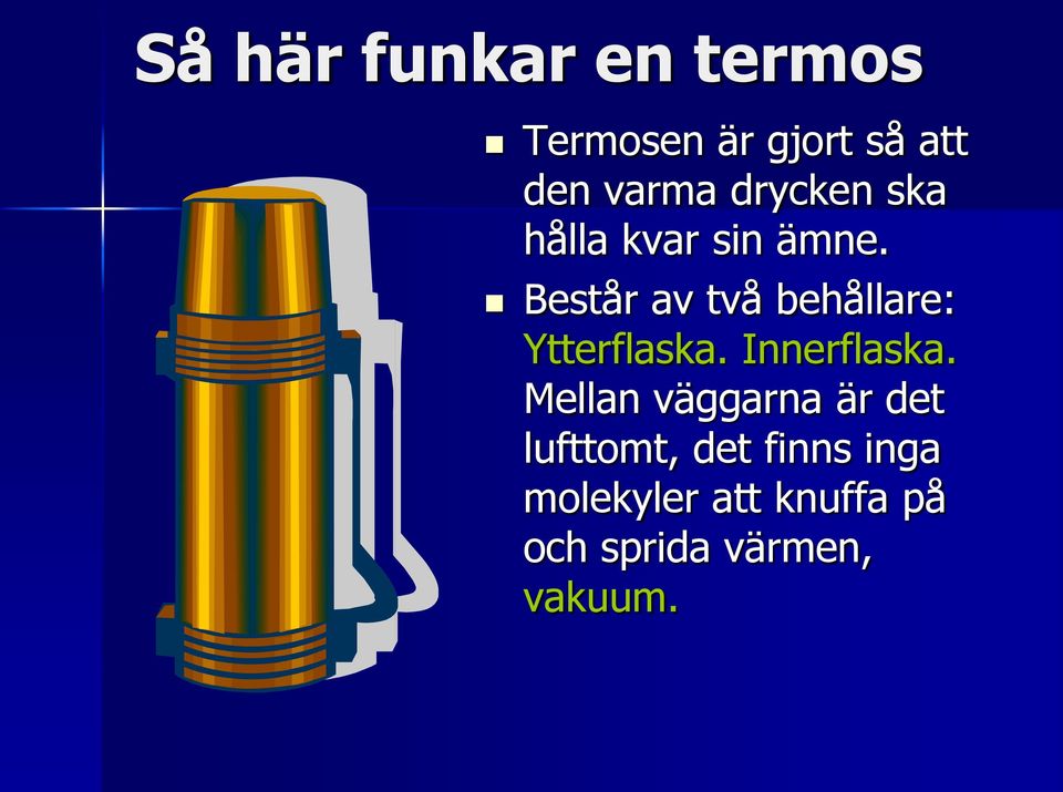 Består av två behållare: Ytterflaska. Innerflaska.