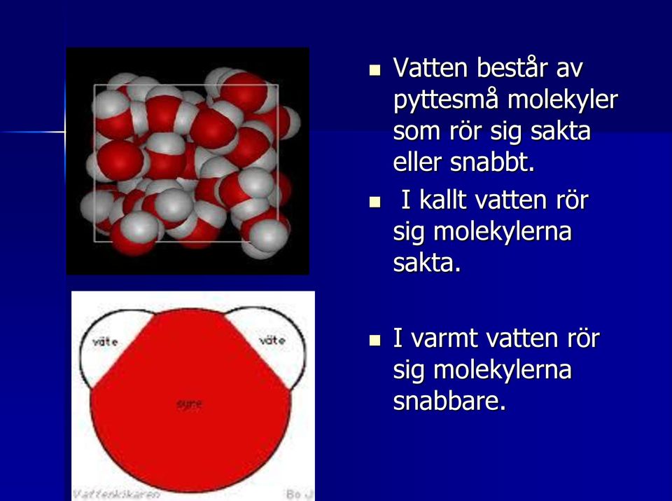 I kallt vatten rör sig molekylerna