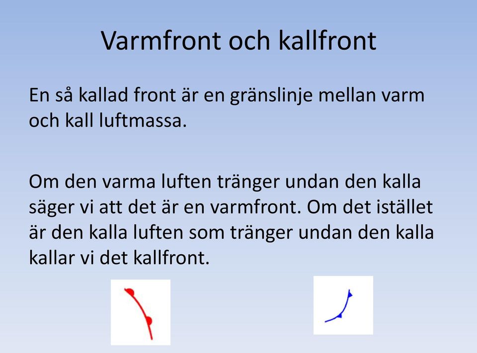 Om den varma luften tränger undan den kalla säger vi att det är