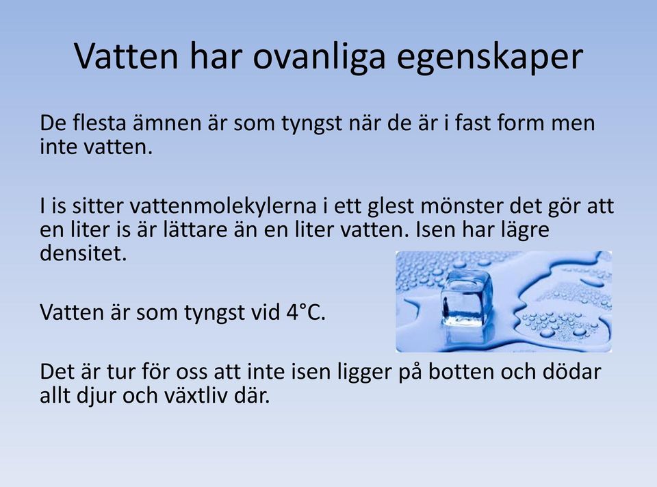 I is sitter vattenmolekylerna i ett glest mönster det gör att en liter is är lättare