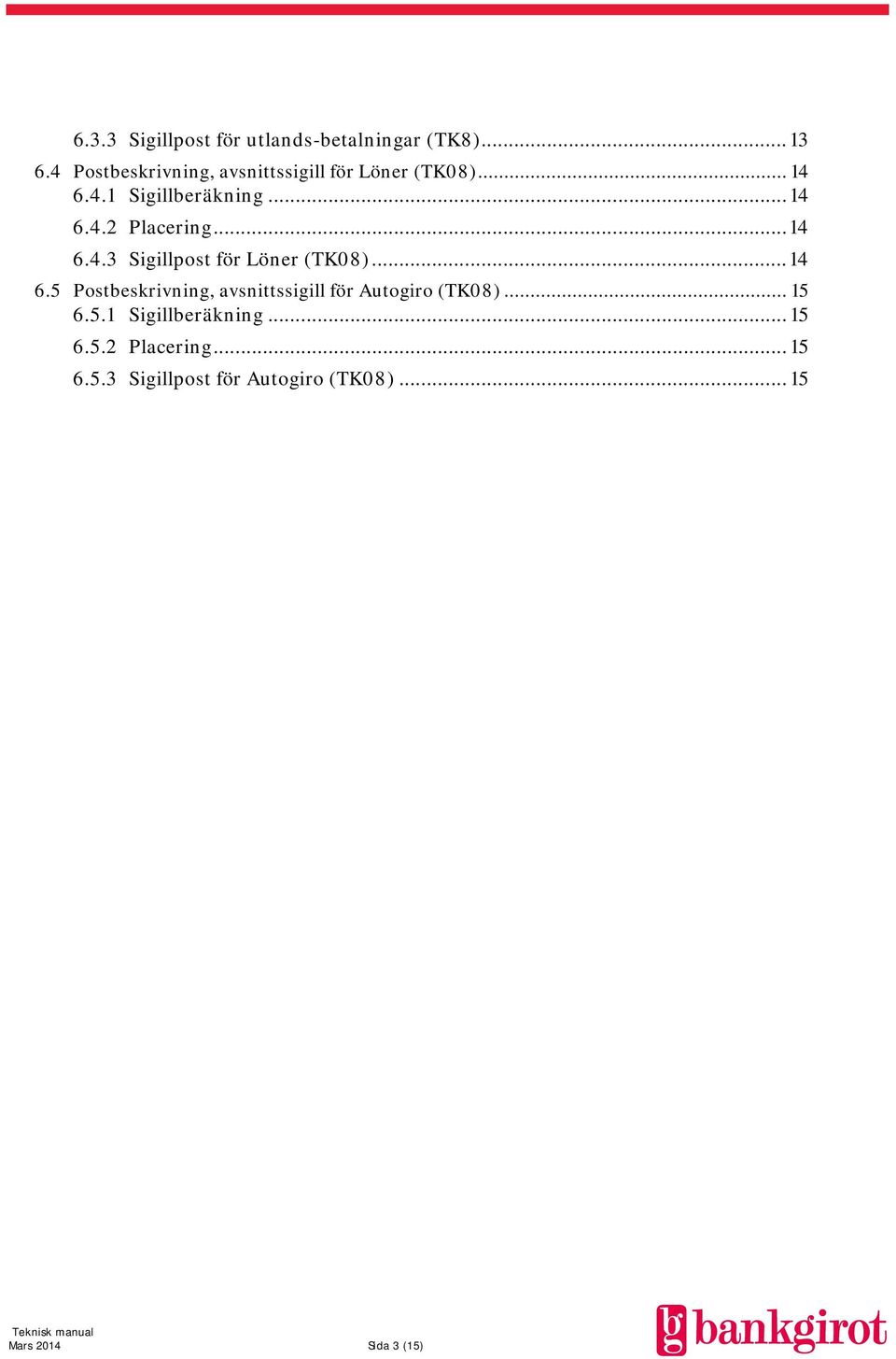 .. 14 6.4.3 Sigillpost för Löner (TK08)... 14 6.5 Postbeskrivning, avsnittssigill för Autogiro (TK08).
