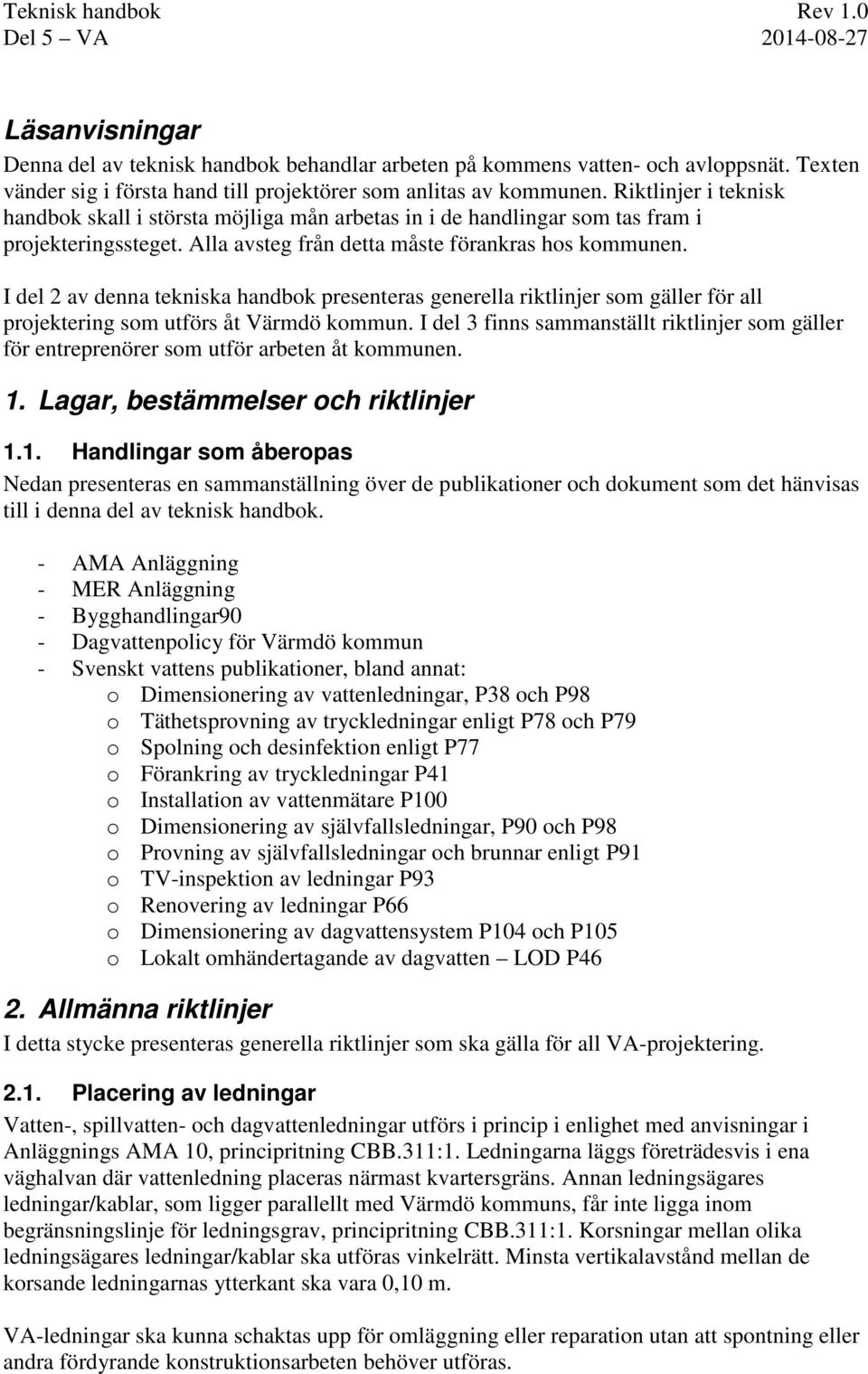 I del 2 av denna tekniska handbok presenteras generella riktlinjer som gäller för all projektering som utförs åt Värmdö kommun.