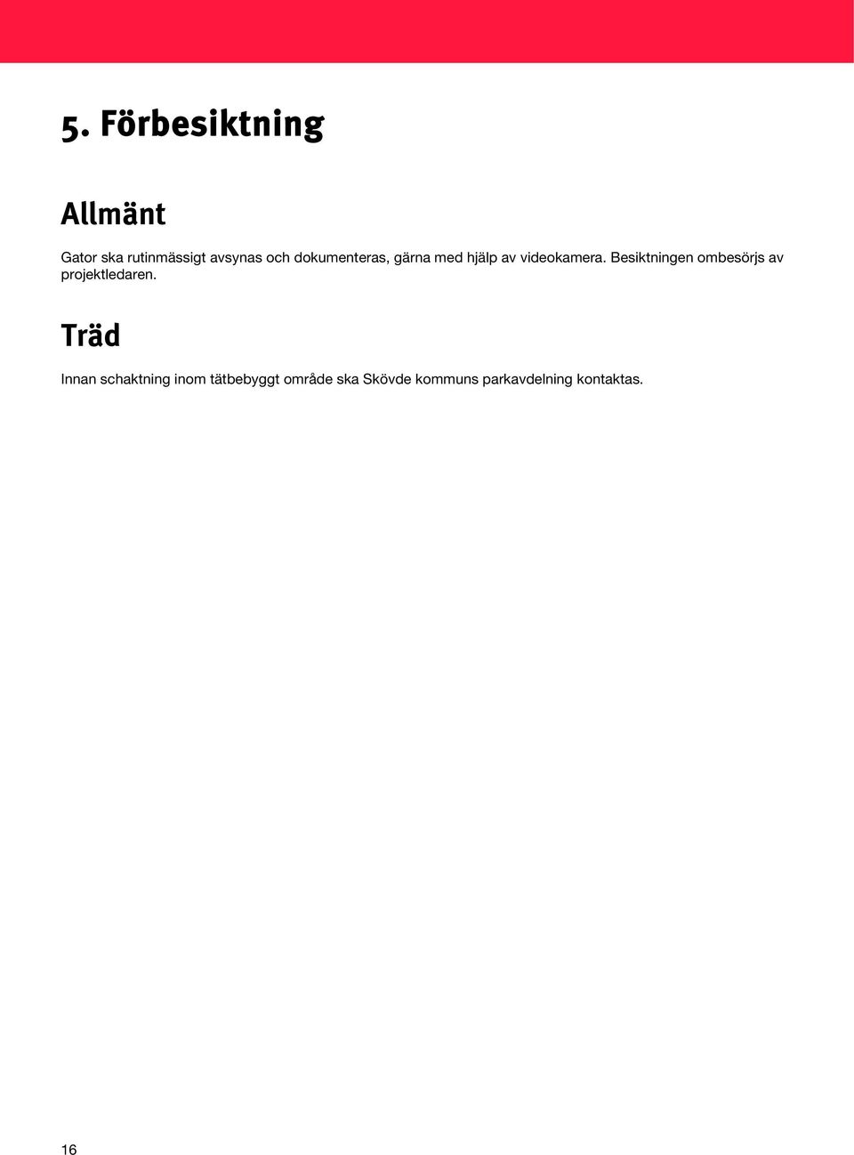 Besiktningen ombesörjs av projektledaren.