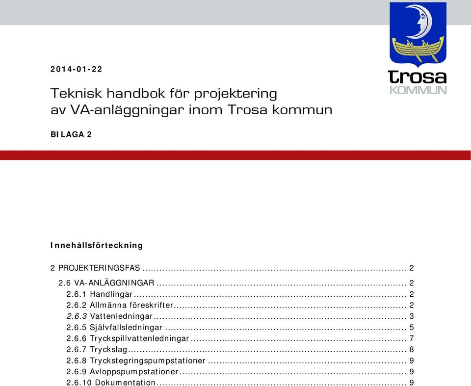 .. 2 2.6.3 Vattenledningar... 3 2.6.5 Självfallsledningar... 5 2.6.6 Tryckspillvattenledningar... 7 2.6.7 Tryckslag.