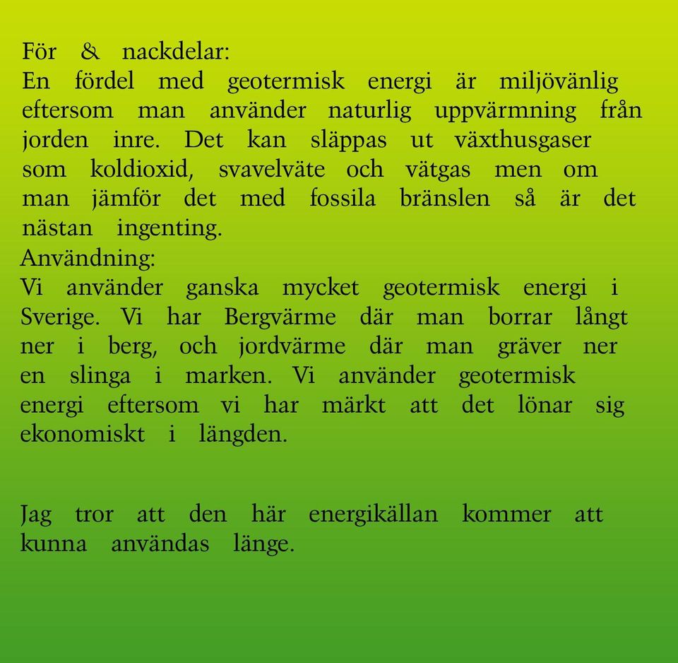 Användning: Vi använder ganska mycket geotermisk energi i Sverige.