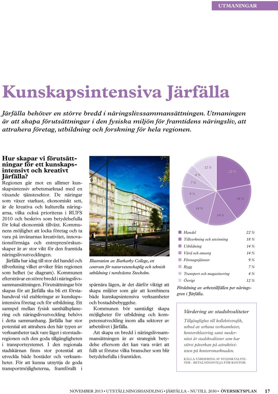 Hur skapar vi förutsättningar för ett kunskapsintensivt och kreativt Järfälla? Regionen går mot en alltmer kunskapsintensiv arbetsmarknad med en växande tjänstesektor.