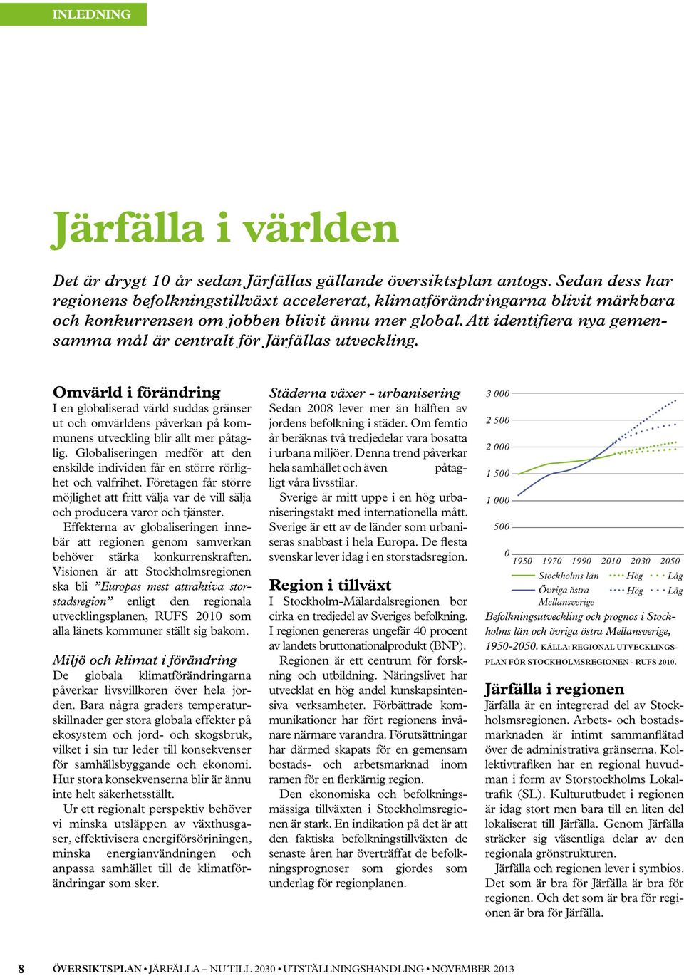 Att identifiera nya gemensamma mål är centralt för Järfällas utveckling.