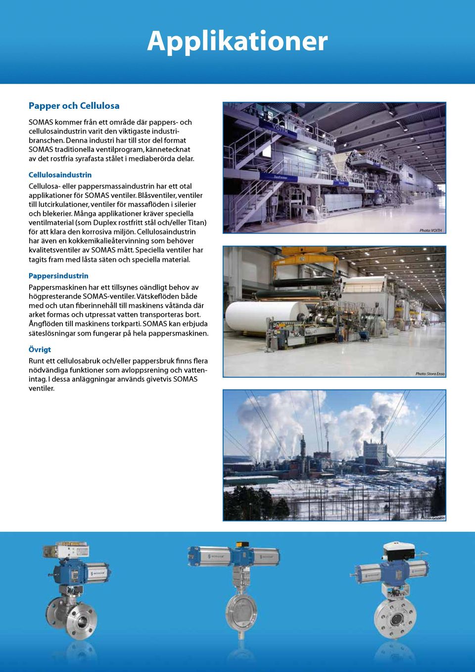 Cellulosaindustrin Cellulosa- eller pappersmassaindustrin har ett otal applikationer för SOMAS ventiler.