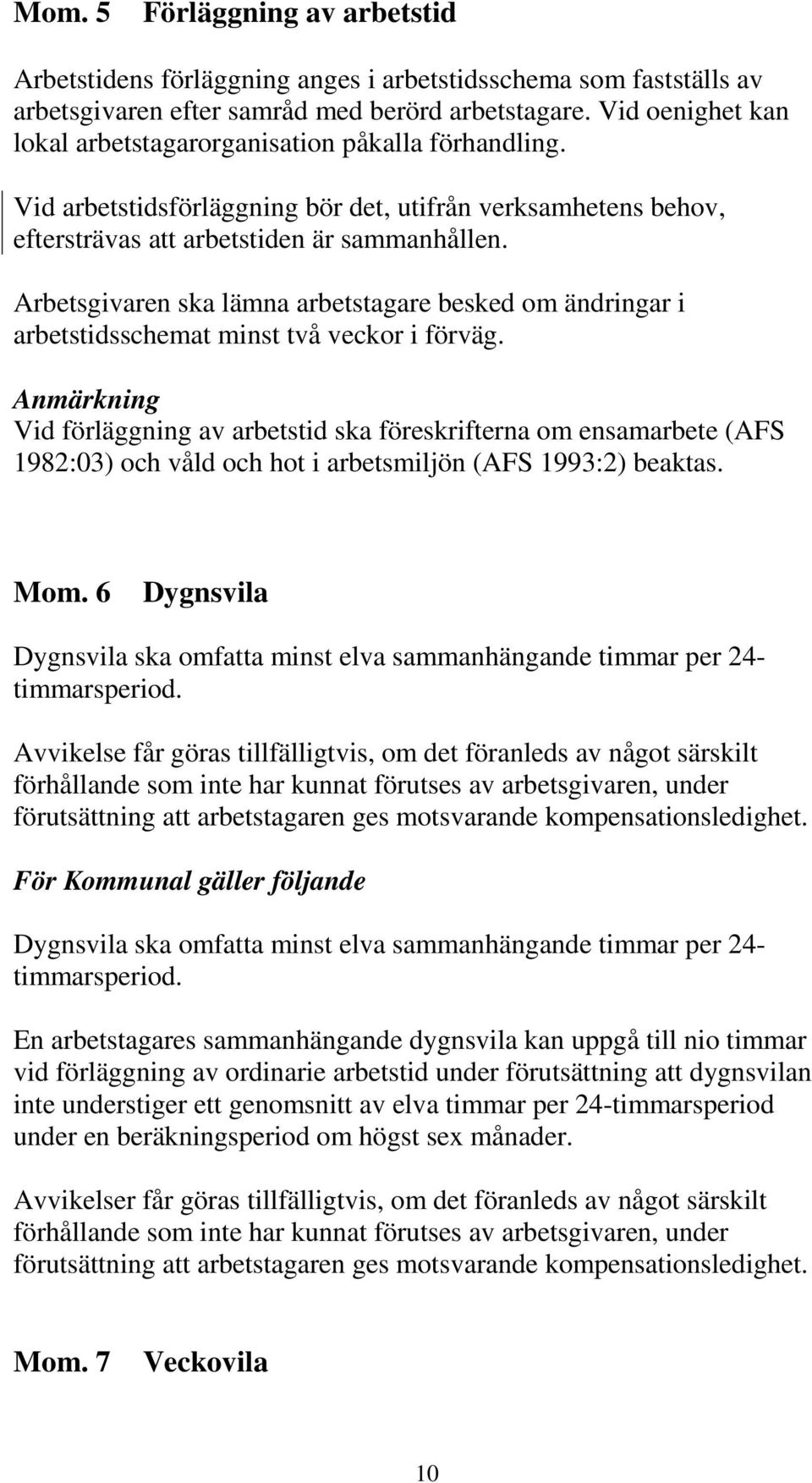 Arbetsgivaren ska lämna arbetstagare besked om ändringar i arbetstidsschemat minst två veckor i förväg.