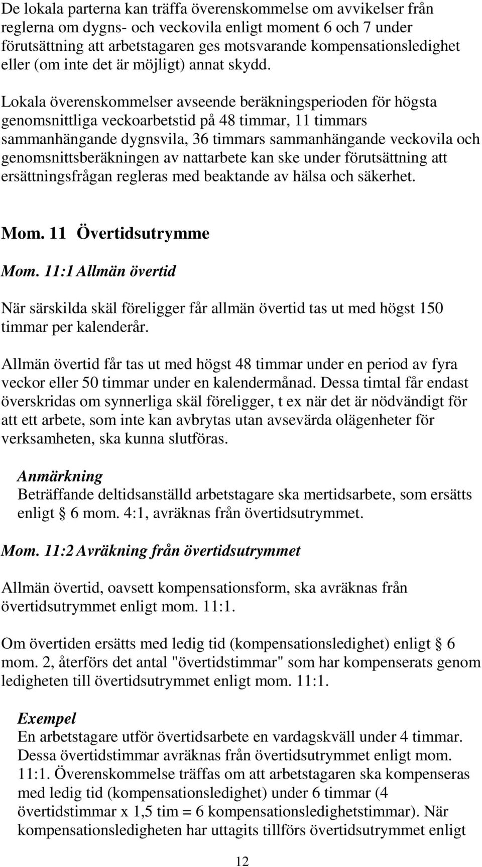 Lokala överenskommelser avseende beräkningsperioden för högsta genomsnittliga veckoarbetstid på 48 timmar, 11 timmars sammanhängande dygnsvila, 36 timmars sammanhängande veckovila och