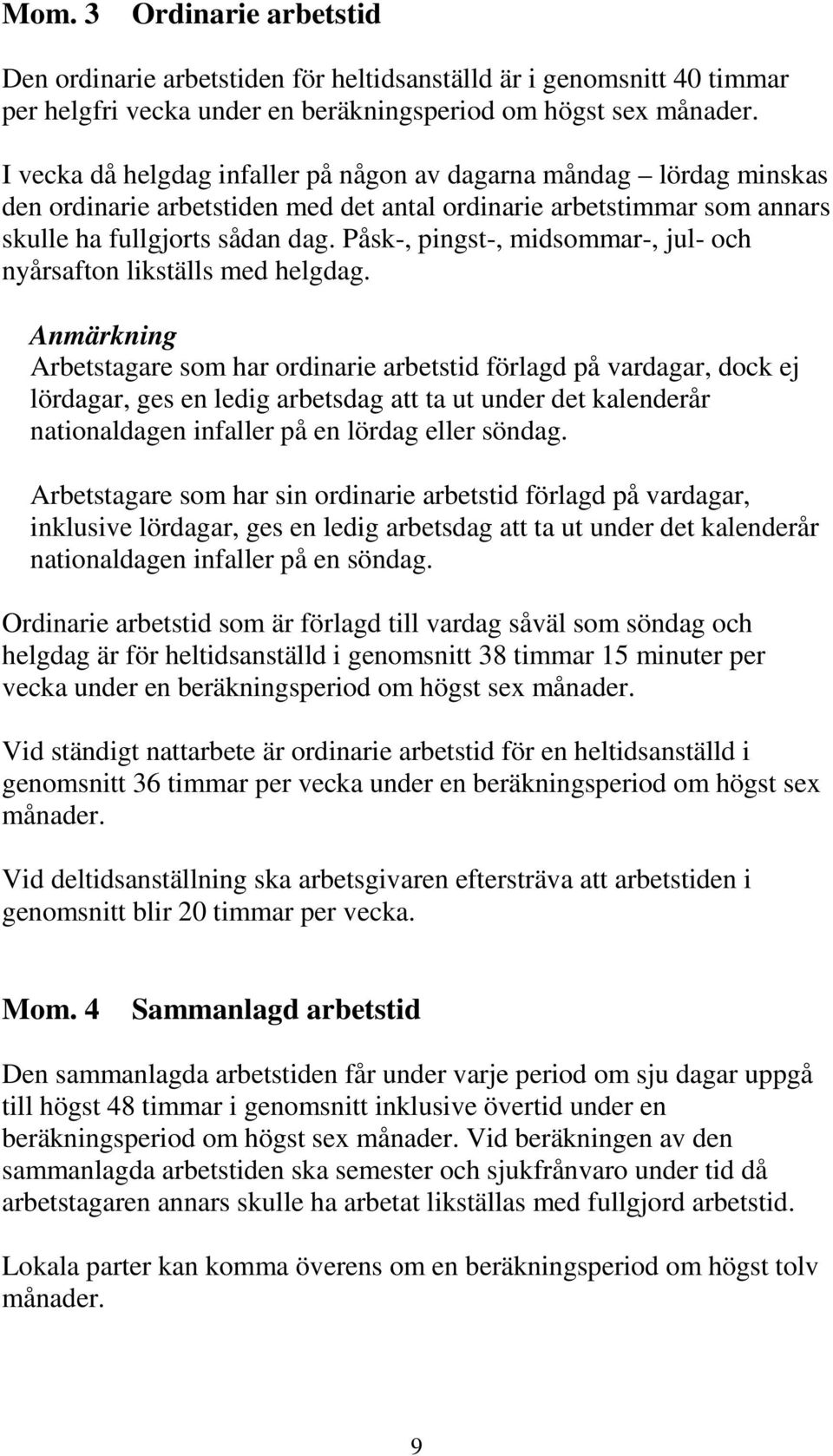 Påsk-, pingst-, midsommar-, jul- och nyårsafton likställs med helgdag.