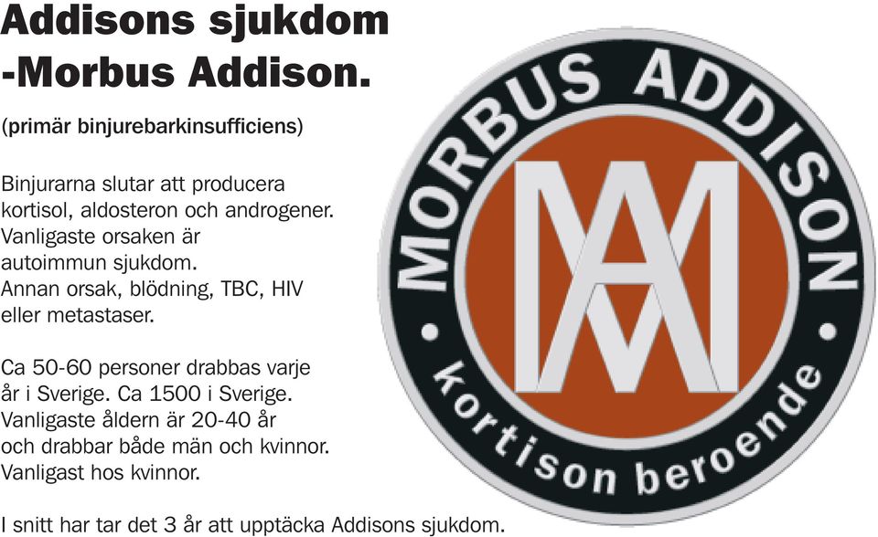 Vanligaste orsaken är autoimmun sjukdom. Annan orsak, blödning, TBC, HIV eller metastaser.