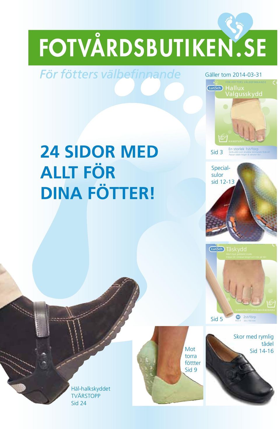 vänster fot FÖR FÖTTERS VÄLBEFINNANDE Tåskydd Med mjuk gelklädd insida. Klipps till i önskad längd och träs på tån.