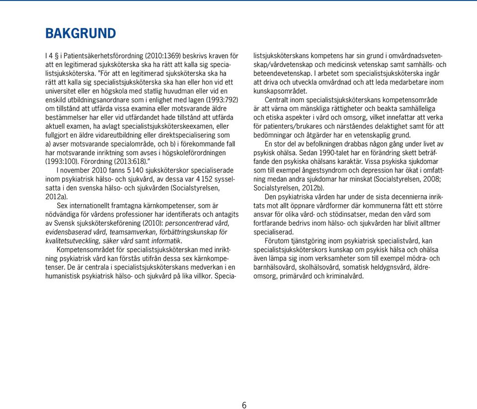 utbildningsanordnare som i enlighet med lagen (1993:792) om tillstånd att utfärda vissa examina eller motsvarande äldre bestämmelser har eller vid utfärdandet hade tillstånd att utfärda aktuell