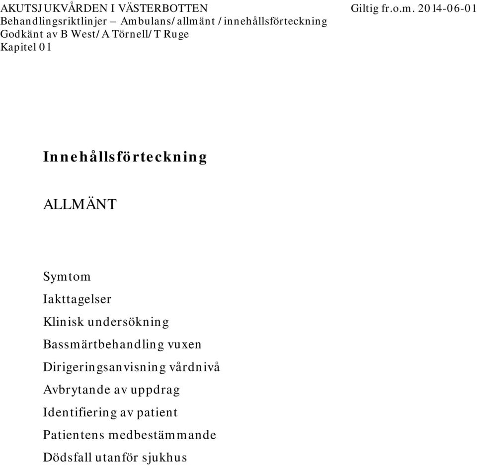 Bassmärtbehandling vuxen Dirigeringsanvisning vårdnivå Avbrytande av