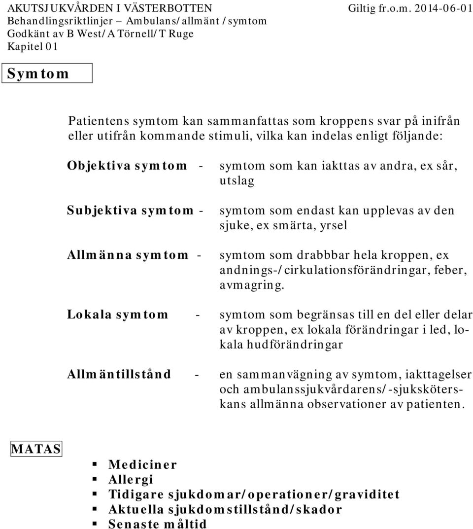 kroppen, ex andnings-/cirkulationsförändringar, feber, avmagring.