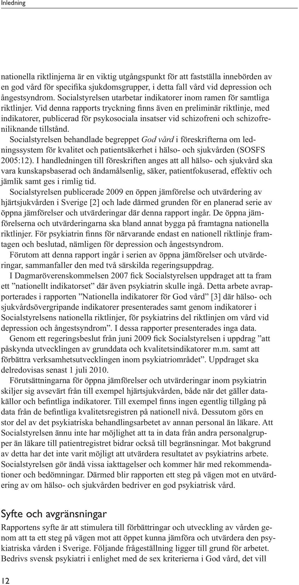 förelserna och utvärderingarna ska bland annat bygga på framtagna nationella tagen och beslutad, nämligen för depression och ångestsyndrom.