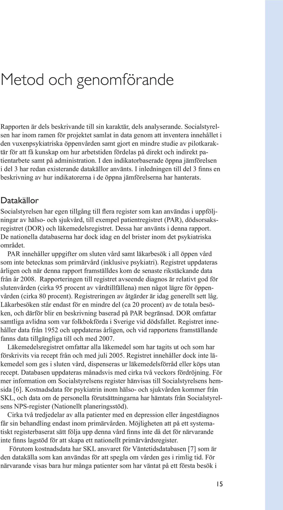 arbetstiden fördelas på direkt och indirekt patientarbete samt på administration. I den indikatorbaserade öppna jämförelsen beskrivning av hur indikatorerna i de öppna jämförelserna har hanterats.