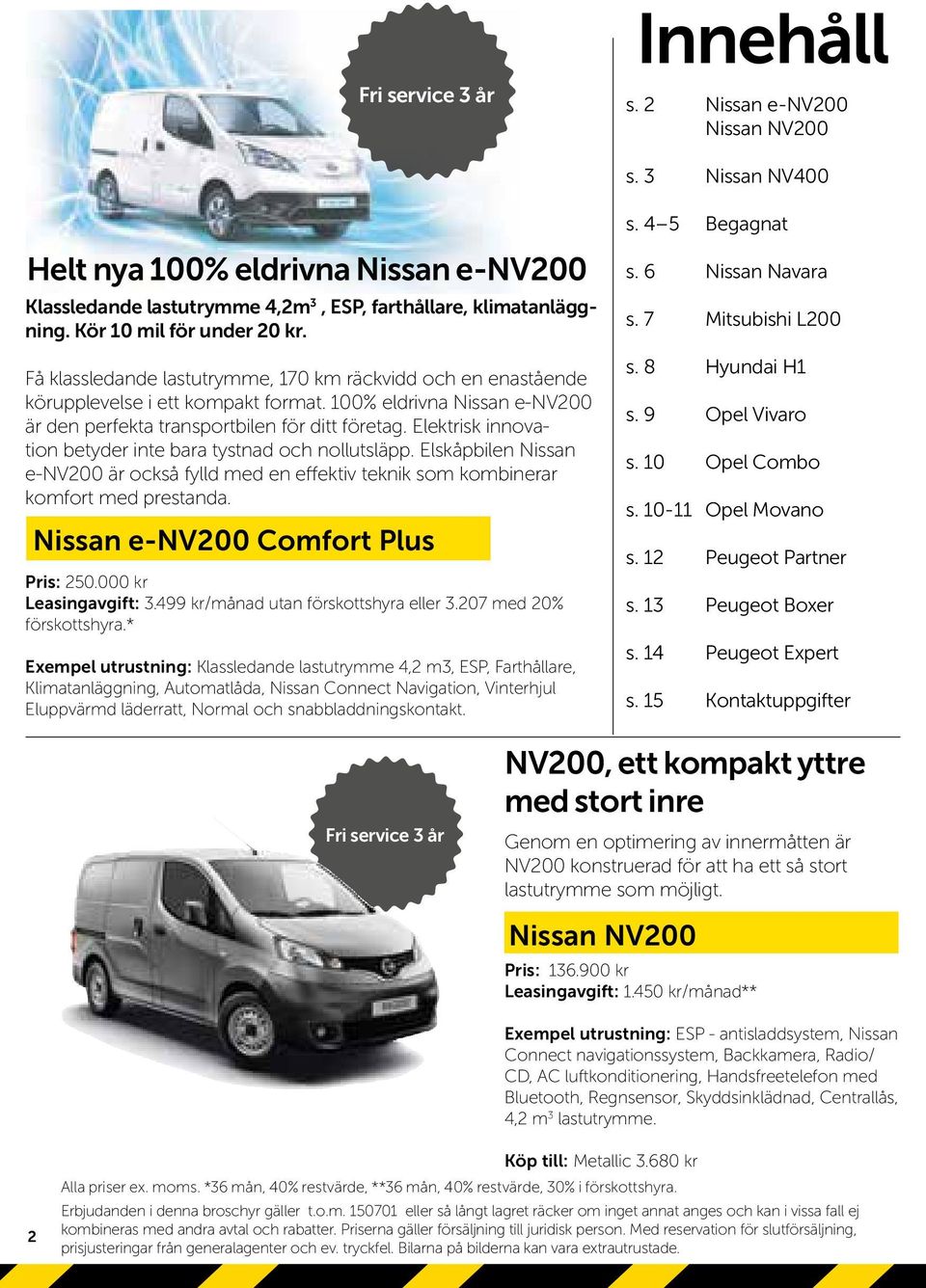 100% eldrivna Nissan e-nv200 är den perfekta transportbilen för ditt företag. Elektrisk innovation betyder inte bara tystnad och nollutsläpp.