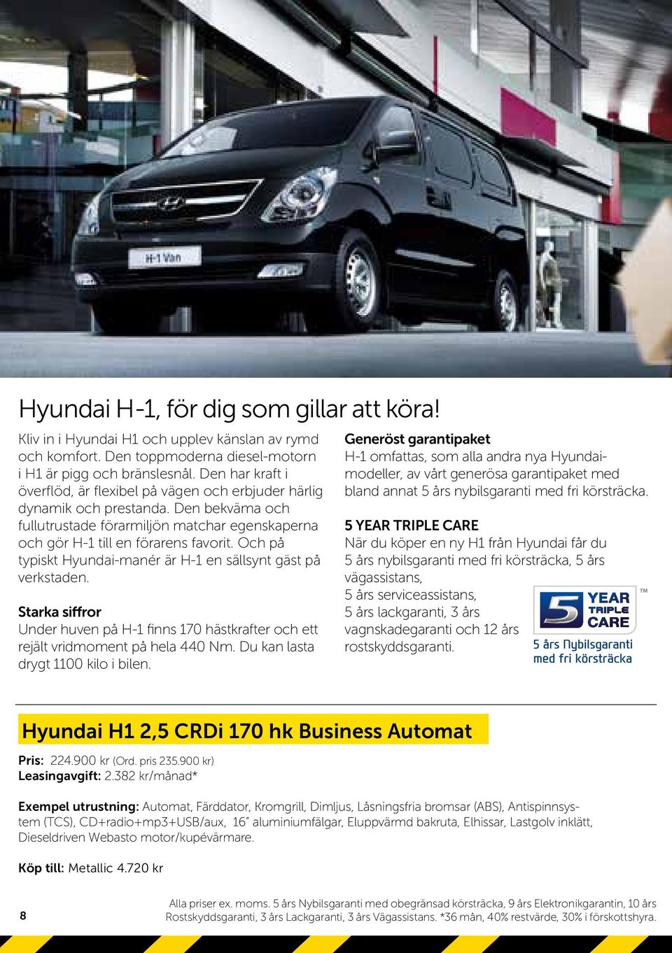 Och på typiskt Hyundai-manér är H-1 en sällsynt gäst på verkstaden. Starka siffror Under huven på H-1 finns 170 hästkrafter och ett rejält vridmoment på hela 440 Nm.