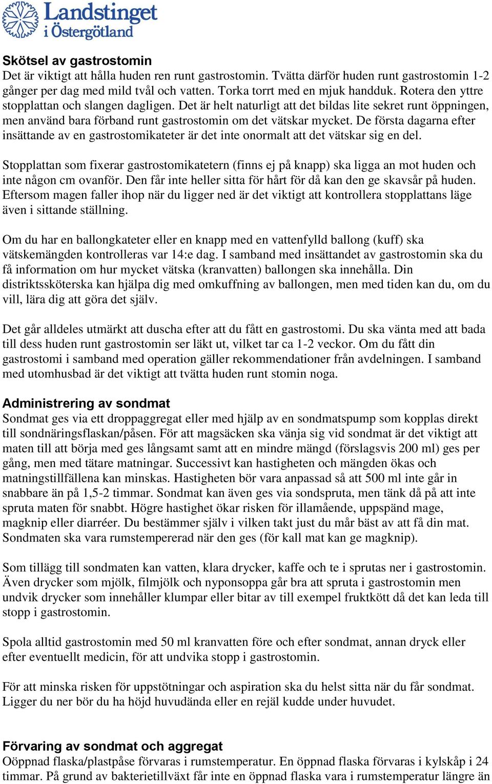 De första dagarna efter insättande av en gastrostomikateter är det inte onormalt att det vätskar sig en del.