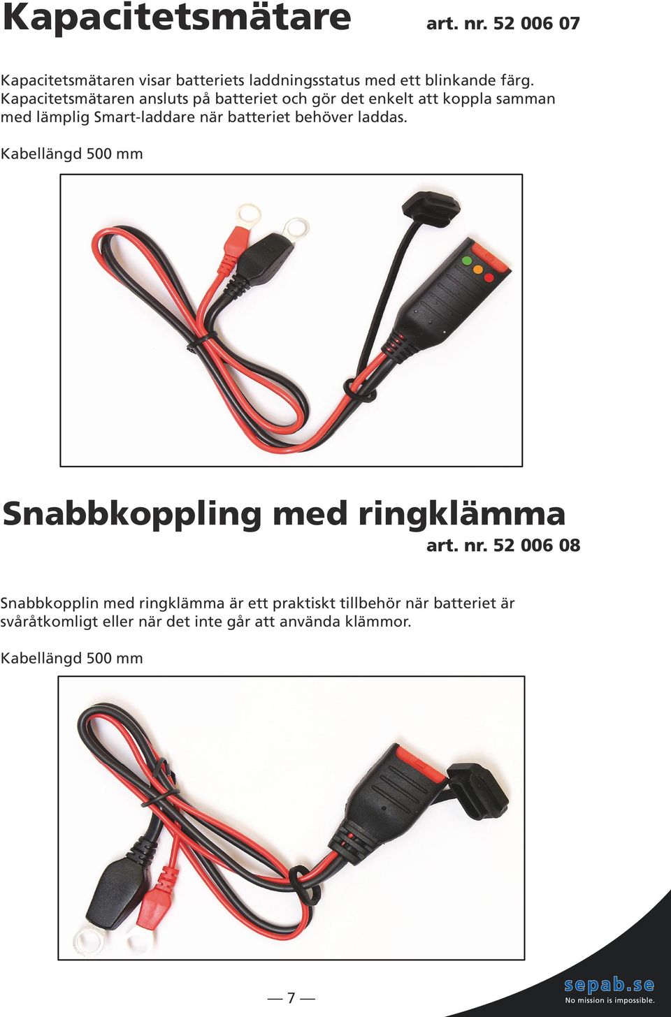batteriet behöver laddas. Kabellängd 500 mm Snabbkoppling med ringklämma art. nr.