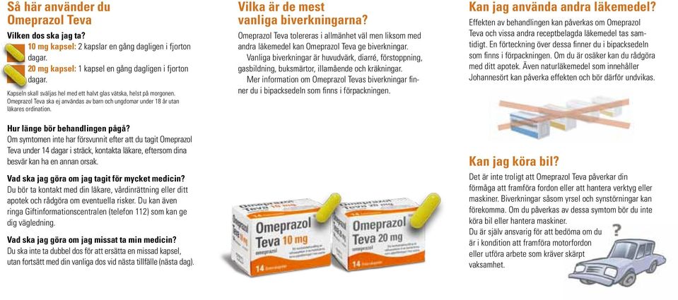 Om symtomen inte har försvunnit efter att du tagit Omeprazol Teva under 14 dagar i sträck, kontakta läkare, eftersom dina besvär kan ha en annan orsak.