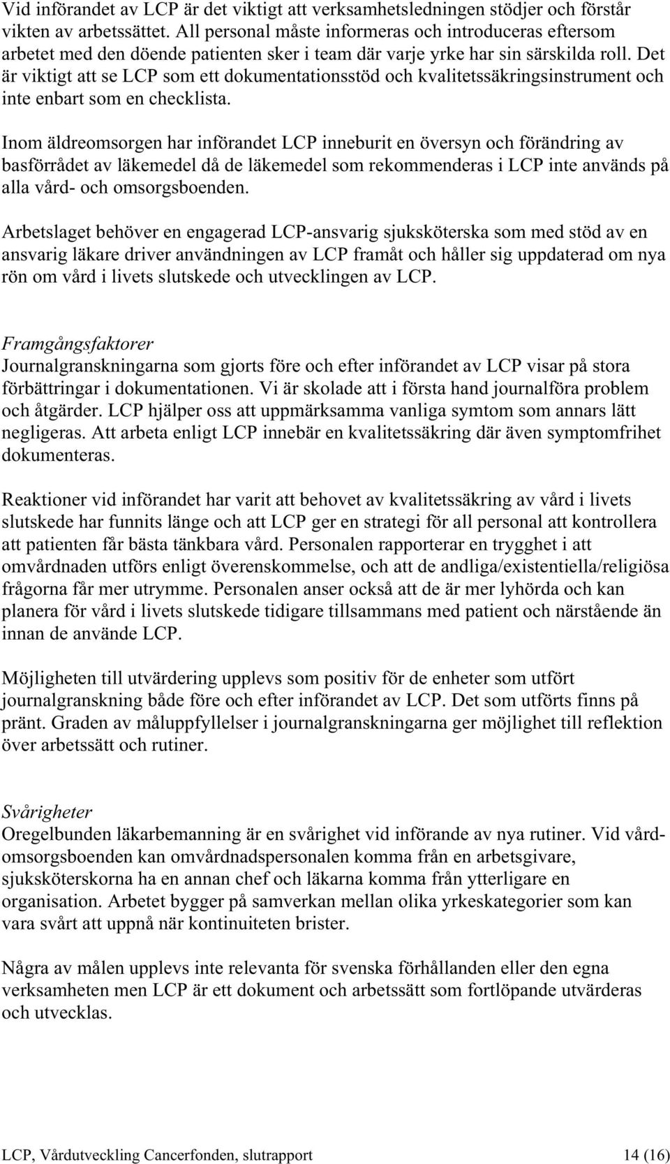 Det är viktigt att se LCP som ett dokumentationsstöd och kvalitetssäkringsinstrument och inte enbart som en checklista.