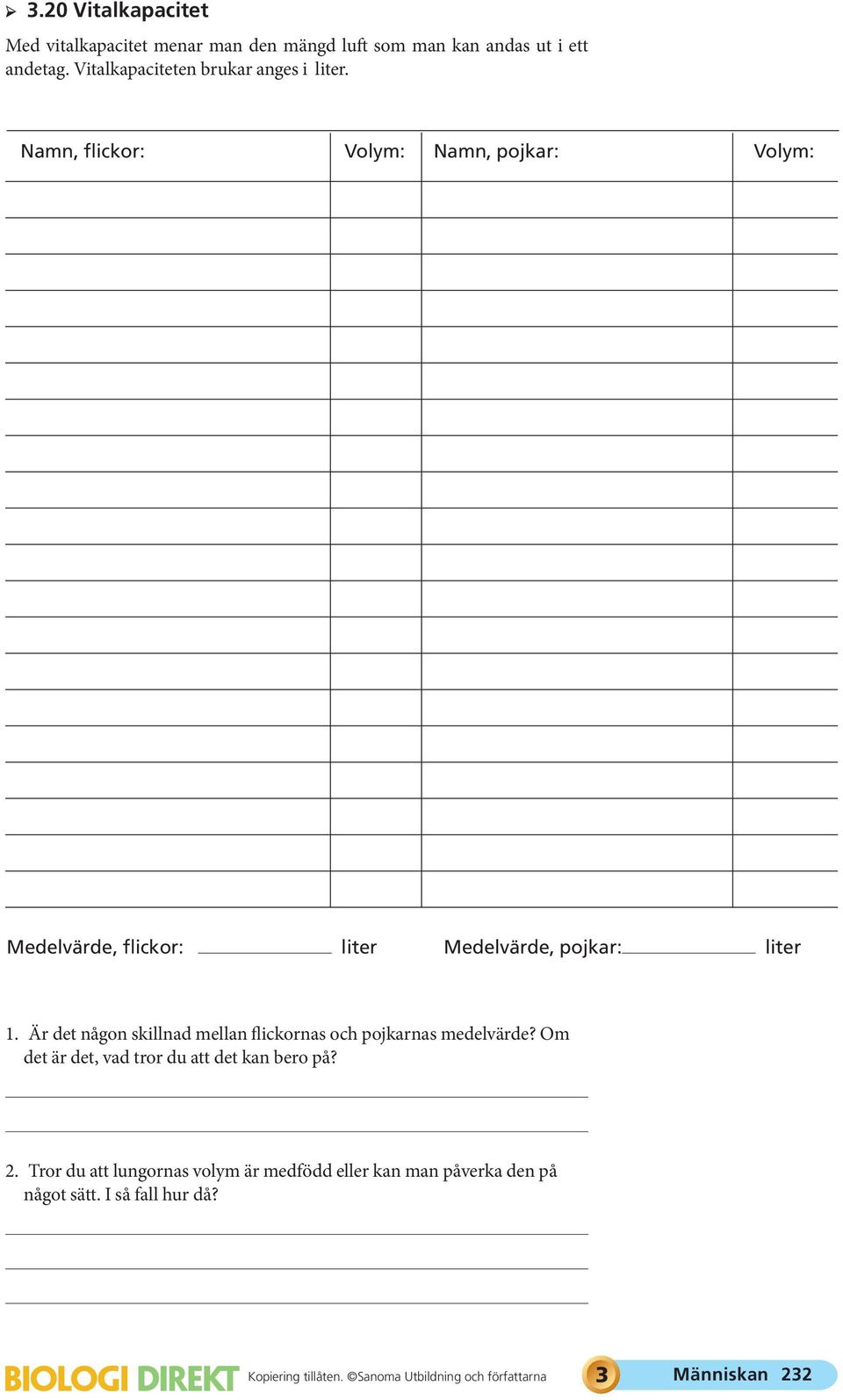 Namn, flickor: Volym: Namn, pojkar: Volym: Medelvärde, flickor: liter Medelvärde, pojkar: liter 1.