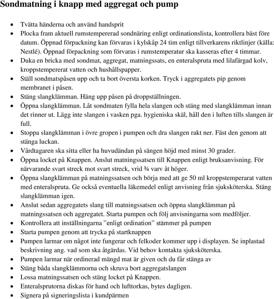 Duka en bricka med sondmat, aggregat, matningssats, en enteralspruta med lilafärgad kolv, kroppstempererat vatten och hushållspapper. Ställ sondmatspåsen upp och ta bort översta korken.