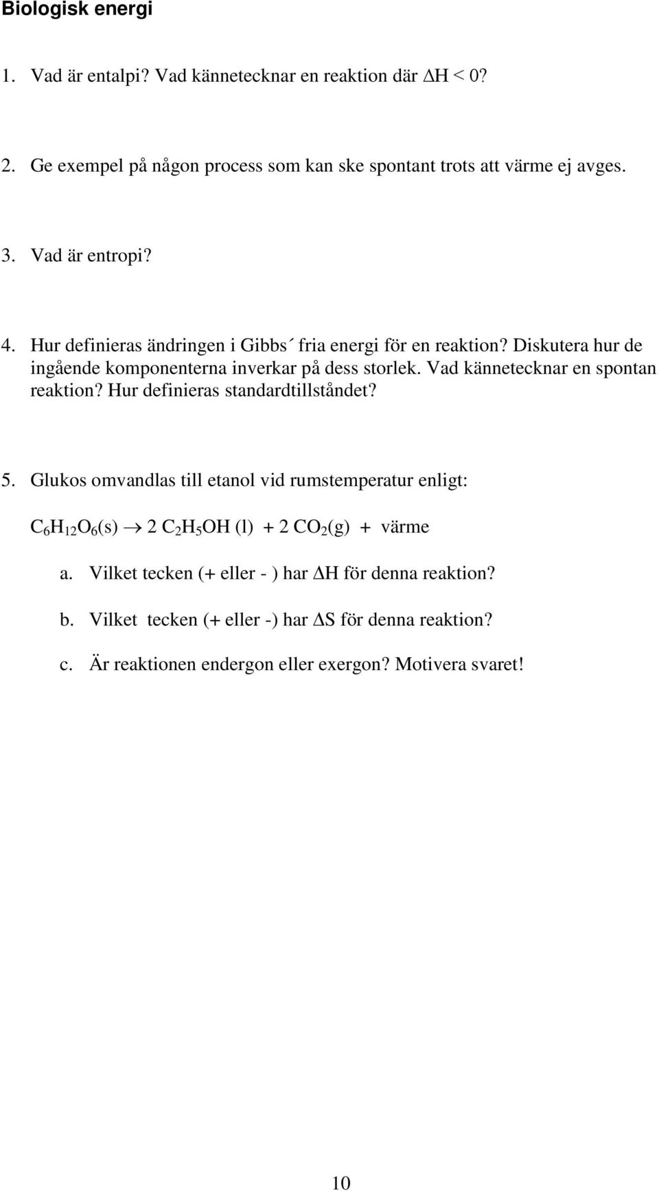 Vad kännetecknar en spontan reaktion? Hur definieras standardtillståndet? 5.