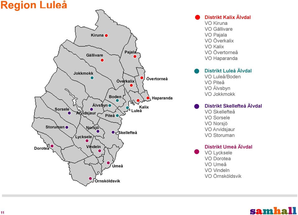 Skellefteå Lycksele Vindeln Umeå Örnsköldsvik Distrikt Luleå Älvdal VO Luleå/Boden VO Piteå VO Älvsbyn VO Jokkmokk Distrikt Skellefteå