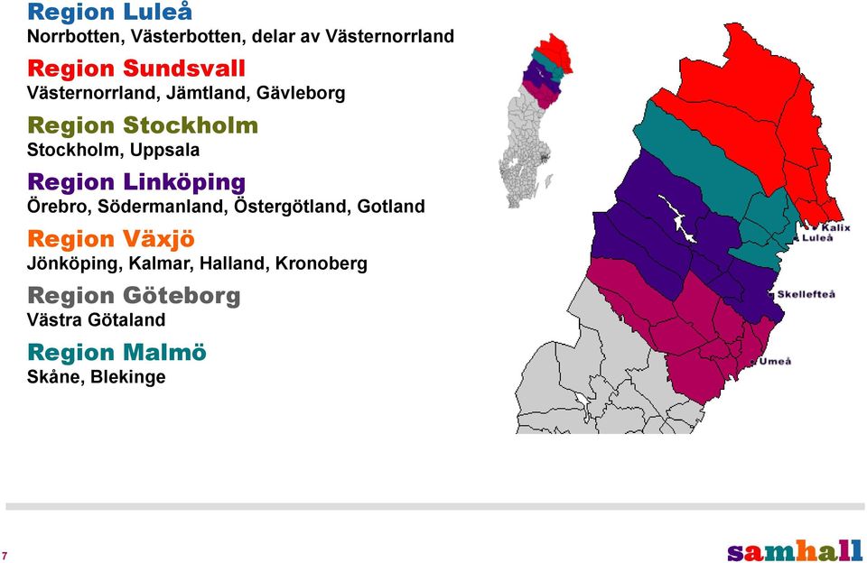 Linköping Örebro, Södermanland, Östergötland, Gotland Region Växjö Jönköping,