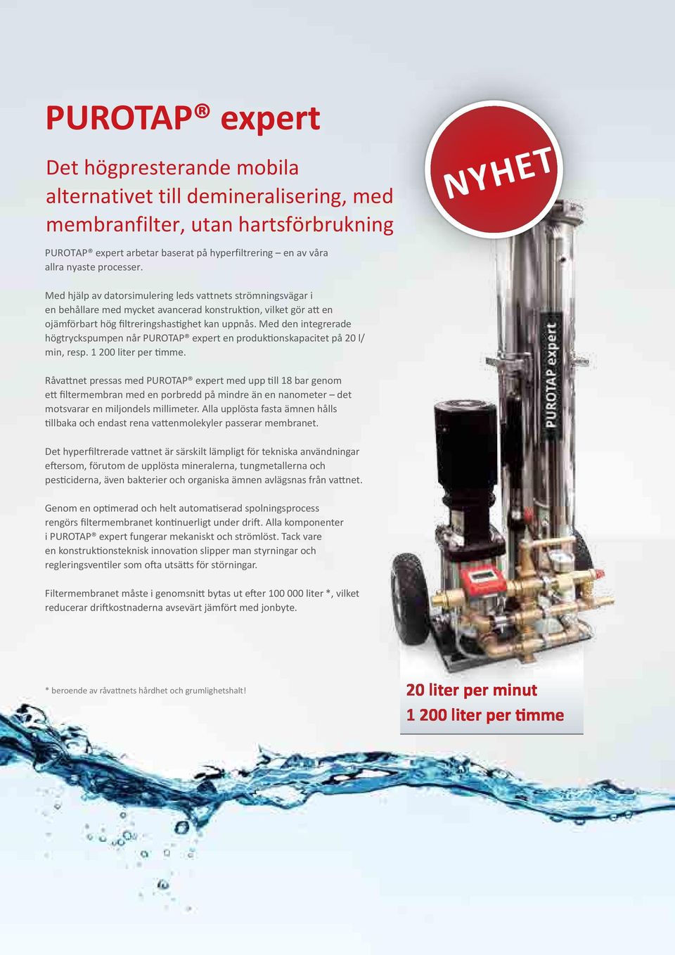 Med den integrerade högtryckspumpen når PUROTAP expert en produktionskapacitet på 20 l/ min, resp. 1 200 liter per timme.