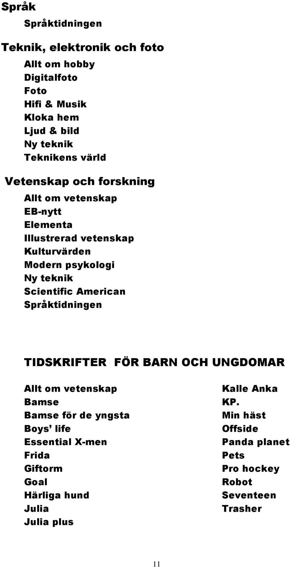 Scientific American Språktidningen TIDSKRIFTER FÖR BARN OCH UNGDOMAR Allt om vetenskap Bamse Bamse för de yngsta Boys life Essential