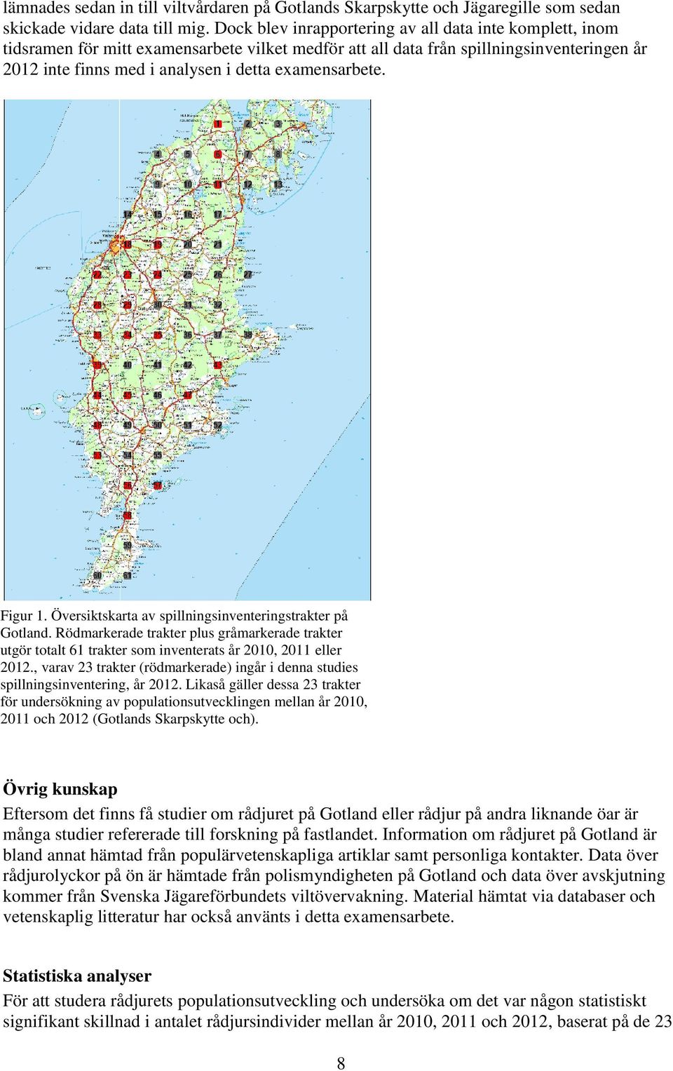 examensarbete. Figur 1. Översiktskarta av spillningsinventeringstrakter på Gotland. Rödmarkerade trakter plus gråmarkerade trakter utgör totalt 61 trakter som inventerats år 2010, 2011 eller 2012.