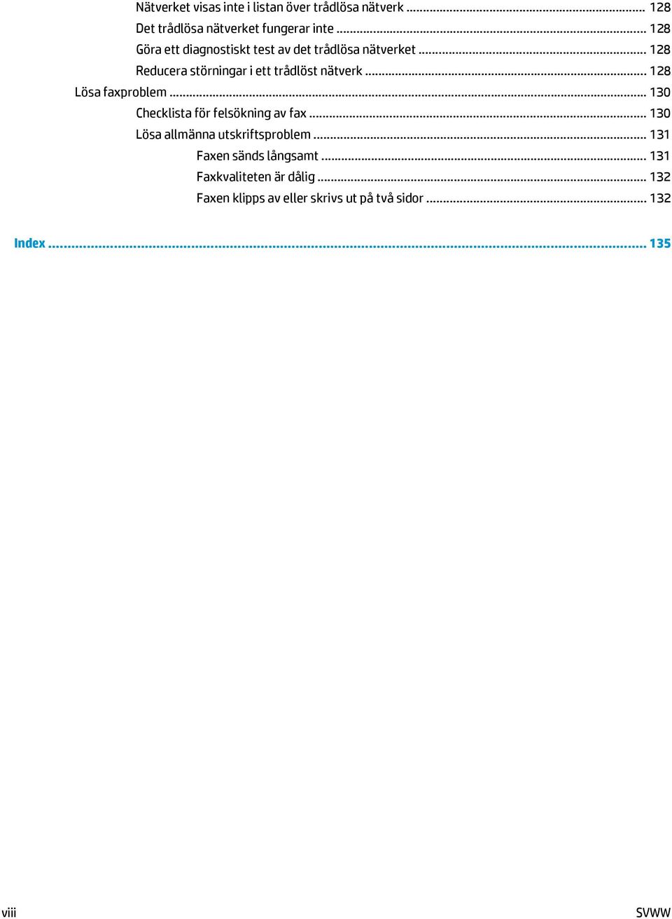 .. 128 Lösa faxproblem... 130 Checklista för felsökning av fax... 130 Lösa allmänna utskriftsproblem.