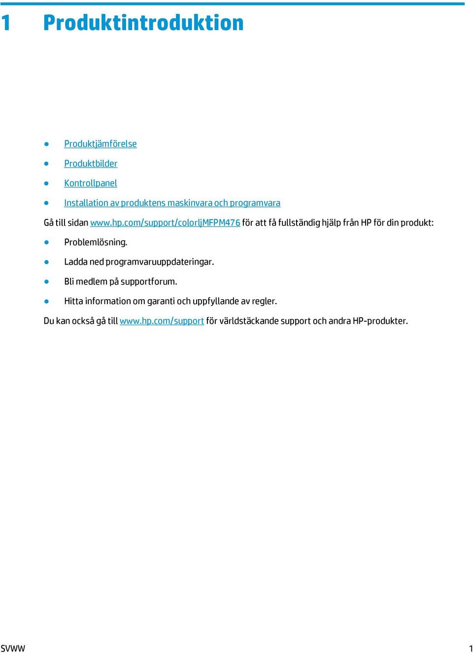 com/support/colorljmfpm476 för att få fullständig hjälp från HP för din produkt: Problemlösning.