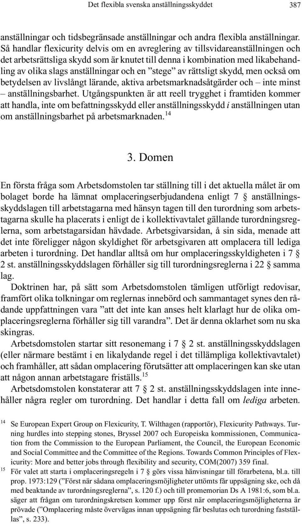 stege av rättsligt skydd, men också om betydelsen av livslångt lärande, aktiva arbetsmarknadsåtgärder och inte minst anställningsbarhet.