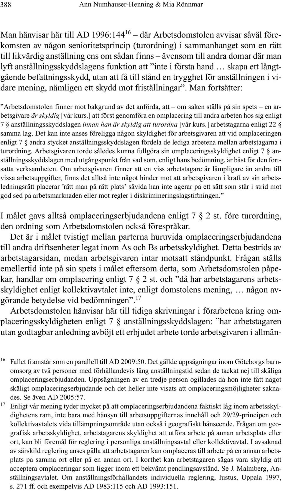 en trygghet för anställningen i vidare mening, nämligen ett skydd mot friställningar.