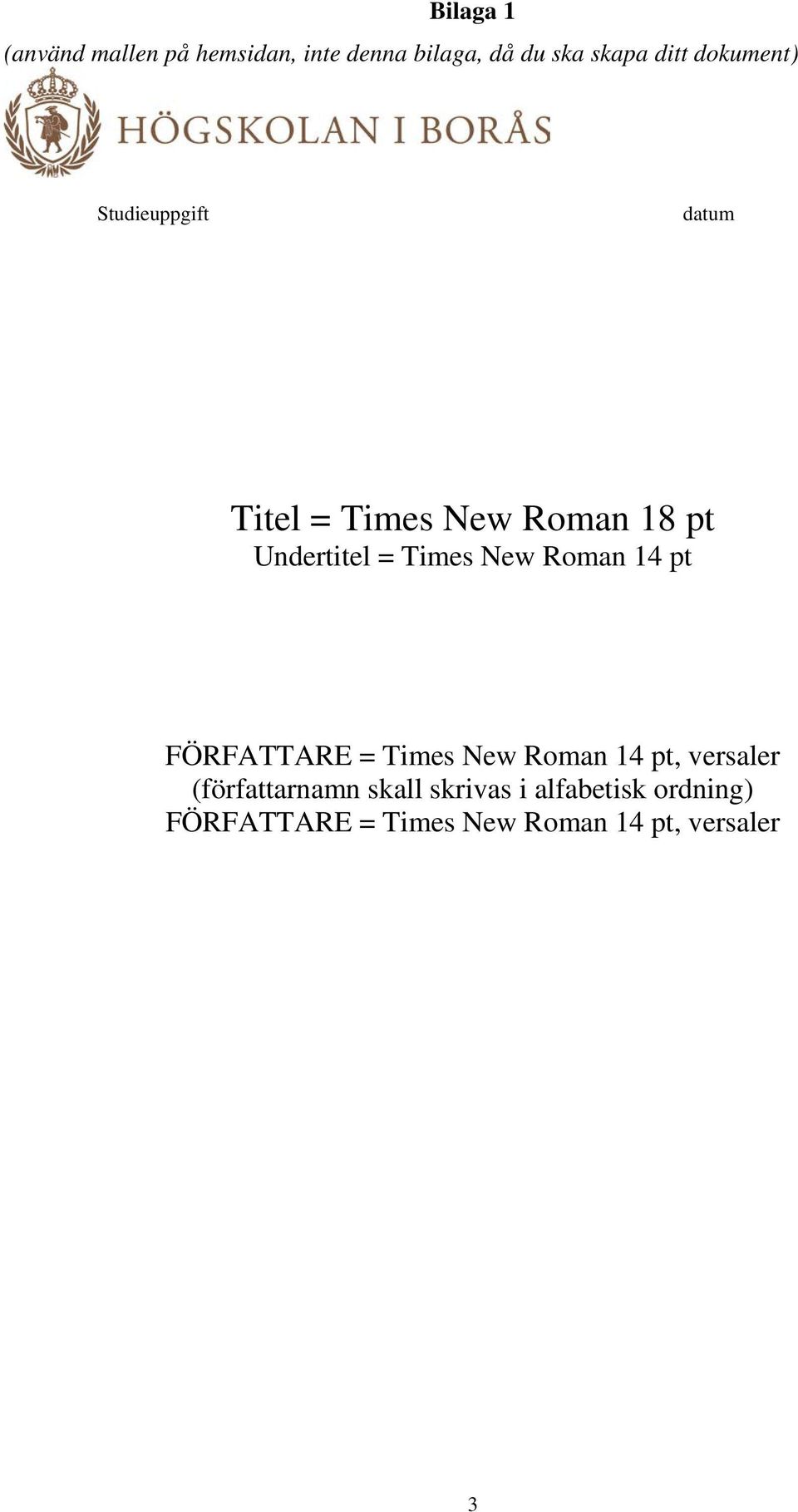 New Roman 14 pt FÖRFATTARE = Times New Roman 14 pt, versaler (författarnamn