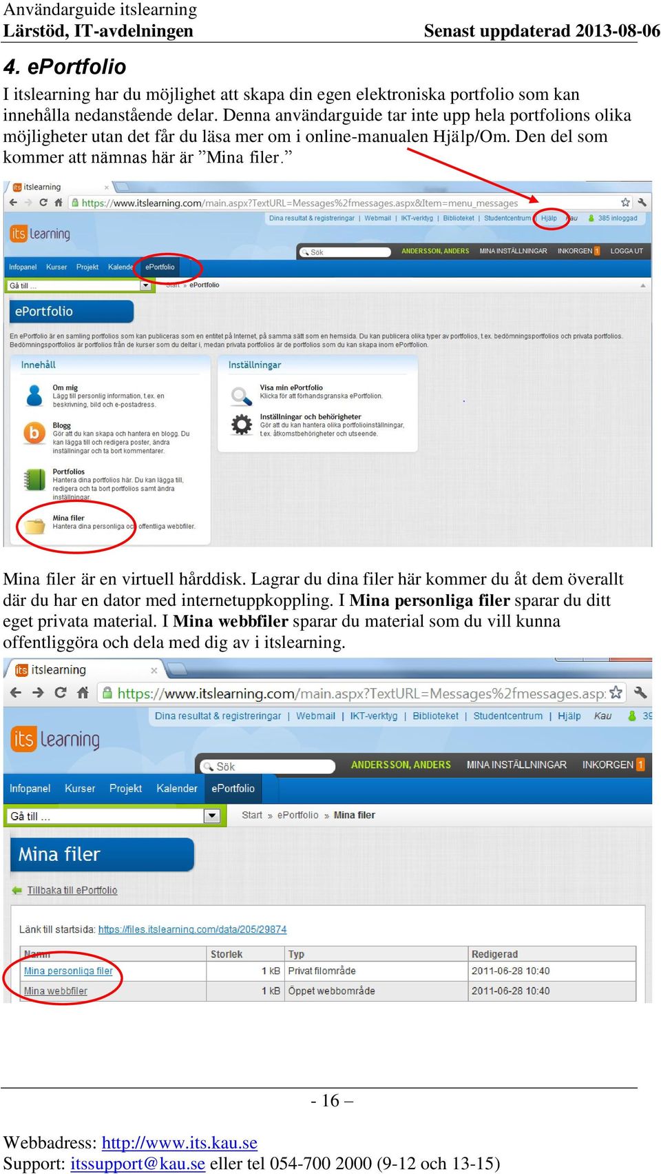 Den del som kommer att nämnas här är Mina filer. Mina filer är en virtuell hårddisk.