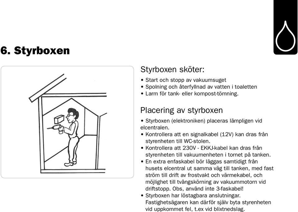 Kontrollera att 230V - EKKJ-kabel kan dras från styrenheten till vakuumenheten i tornet på tanken.