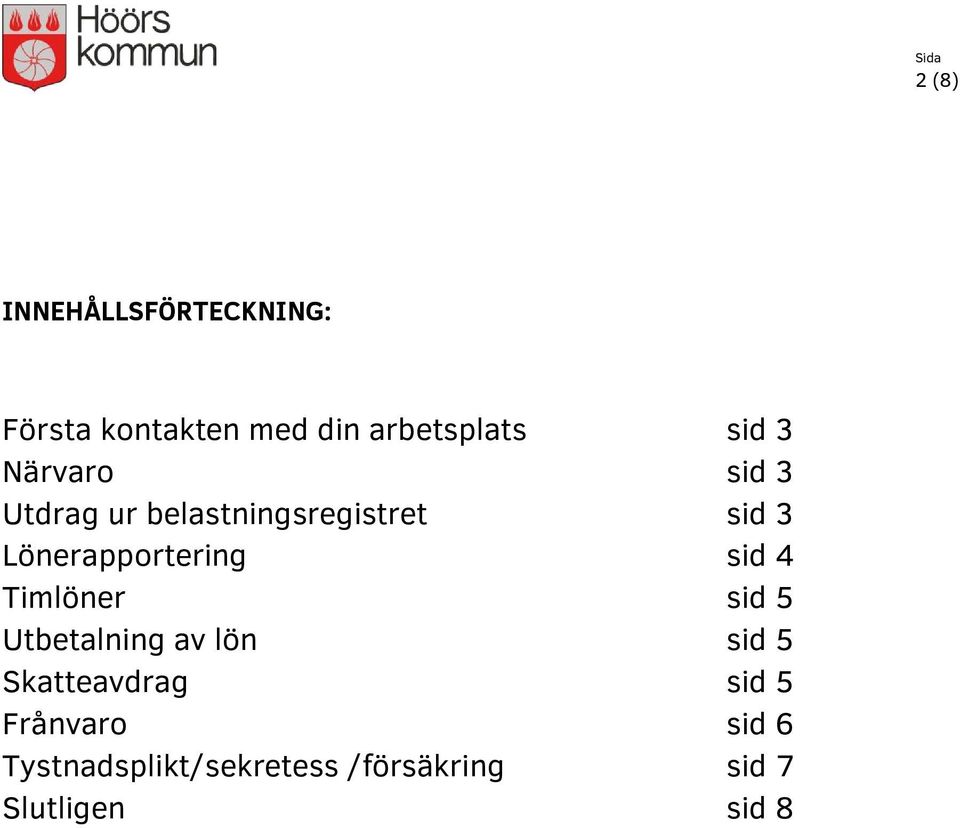 Lönerapportering sid 4 Timlöner sid 5 Utbetalning av lön sid 5