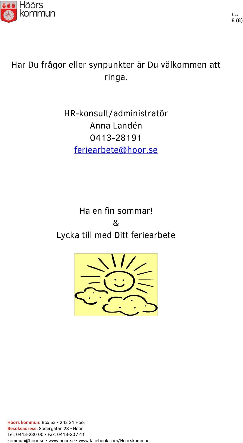 & Lycka till med Ditt feriearbete Höörs kommun: Box 53 243 21 Höör Besöksadress: