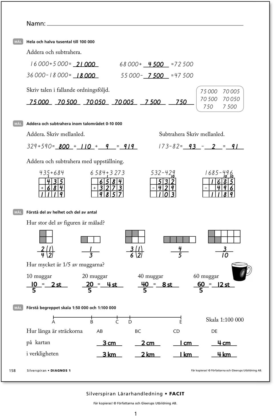 9+90= 00 + 0 + 9 = 99 -= 9 - = 9 Addera och subtrahera med uppställning. + + 9 + + 9-9 - 9 0-9 0 0 0-9 9 Förstå del av helhet och del av antal Hur stor del av figuren är målad?