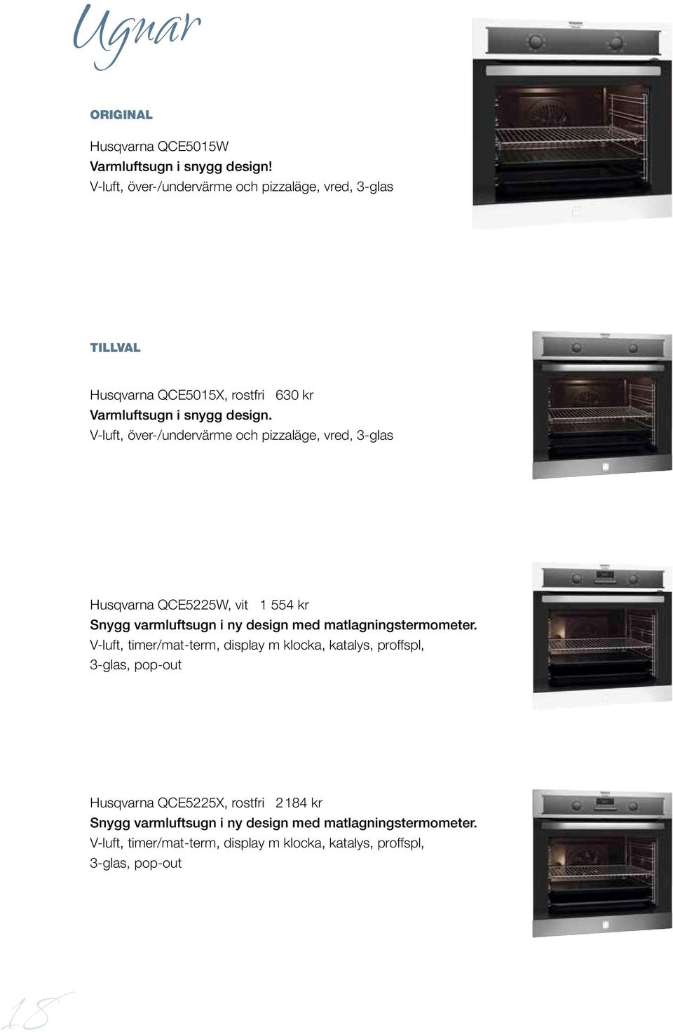 V-luft, över-/undervärme och pizzaläge, vred, 3-glas Husqvarna QCE5225W, vit 1 554 kr Snygg varmluftsugn i ny design med